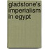 Gladstone's Imperialism In Egypt