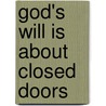God's Will Is About Closed Doors door Kendagor Ph.D. Solomon
