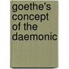 Goethe's Concept of the Daemonic by Angus Nicholls