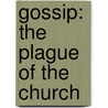Gossip: The Plague Of The Church by Scott Brown