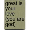 Great Is Your Love (You Are God) door Dennis Allen