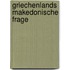 Griechenlands Makedonische Frage