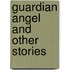 Guardian Angel And Other Stories