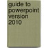 Guide To Powerpoint Version 2010