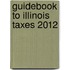 Guidebook to Illinois Taxes 2012