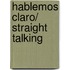 Hablemos Claro/ Straight Talking