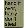 Hand It Over, Harry! Don't Steal door Sarah Eason