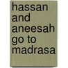 Hassan And Aneesah Go To Madrasa by Yasmeen Rahim