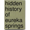 Hidden History of Eureka Springs by Joyce Zeller
