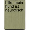 Hilfe, mein Hund ist neurotisch! door Stephen Baker