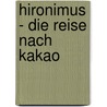 Hironimus - Die Reise nach Kakao door Silke Bollenbacher