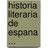 Historia Literaria De Espana ... by Rafael Rodriguez Mohedano