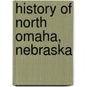 History Of North Omaha, Nebraska by Frederic P. Miller