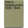 Hitler's Headquarters 1939 -1945 by Ian Baxter