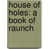 House Of Holes: A Book Of Raunch
