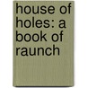 House Of Holes: A Book Of Raunch door Nicholsen Baker