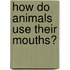 How Do Animals Use Their Mouths?