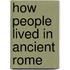 How People Lived in Ancient Rome