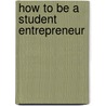 How To Be A Student Entrepreneur door Junior Ogunyemi