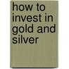 How To Invest In Gold And Silver by Don Durrett