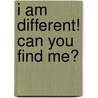I Am Different! Can You Find Me? by Manjula Padmanabhan