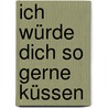 Ich würde dich so gerne küssen by Patrycja Spychalski