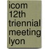 Icom 12th Triennial Meeting Lyon