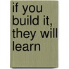 If You Build It, They Will Learn by Bruce Yeany