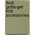 Iknit Gotta-Get Knit Accessories