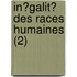In?Galit? Des Races Humaines (2)