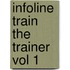 Infoline Train The Trainer Vol 1