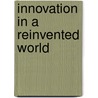 Innovation In A Reinvented World door Dee Mccrorey