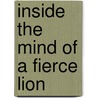 Inside the Mind of a Fierce Lion door Tom Jackson