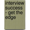 Interview Success - Get the Edge by Julie Gray