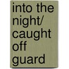 Into The Night/ Caught Off Guard by Kira Sinclair