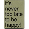 It's Never Too Late to Be Happy! door Muriel James