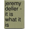 Jeremy Deller - It Is What It Is by Jeremy Deller