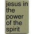 Jesus In The Power Of The Spirit