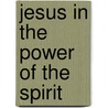Jesus In The Power Of The Spirit by Choan-Seng Song