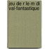 Jeu de R Le M Di Val-Fantastique