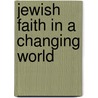 Jewish Faith In A Changing World door Rafael Schuchat