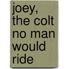 Joey, the Colt No Man Would Ride door Linda Bailey