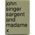 John Singer Sargent And Madame X