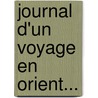 Journal D'Un Voyage En Orient... door Joseph D. Estourmel