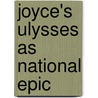 Joyce's Ulysses As National Epic door Andras Ungar