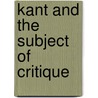 Kant And The Subject Of Critique by Avery Goldman