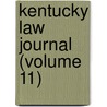 Kentucky Law Journal (Volume 11) by University Of Kentucky College of Law