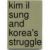 Kim Il Sung And Korea's Struggle by Won Tai Sohn
