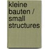 Kleine Bauten / Small Structures