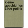 Kleine Geschichten Über Politik by Jörg Hellmann